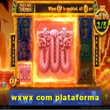 wxwx com plataforma